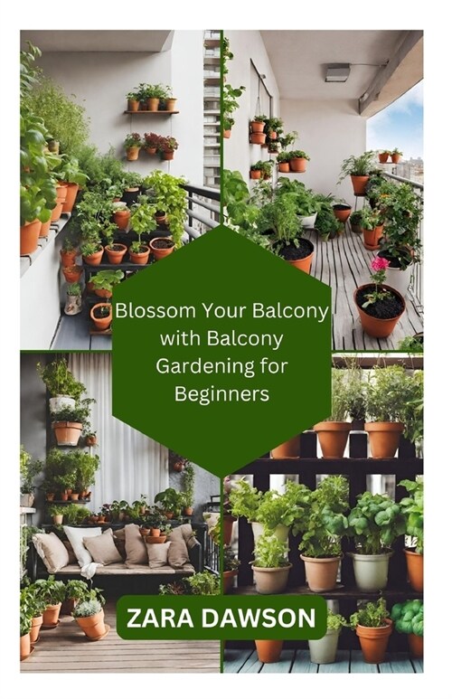 Blossom Your Balcony with Balcony Gardening for Beginners: Green Oasis, Anywhere (Paperback)