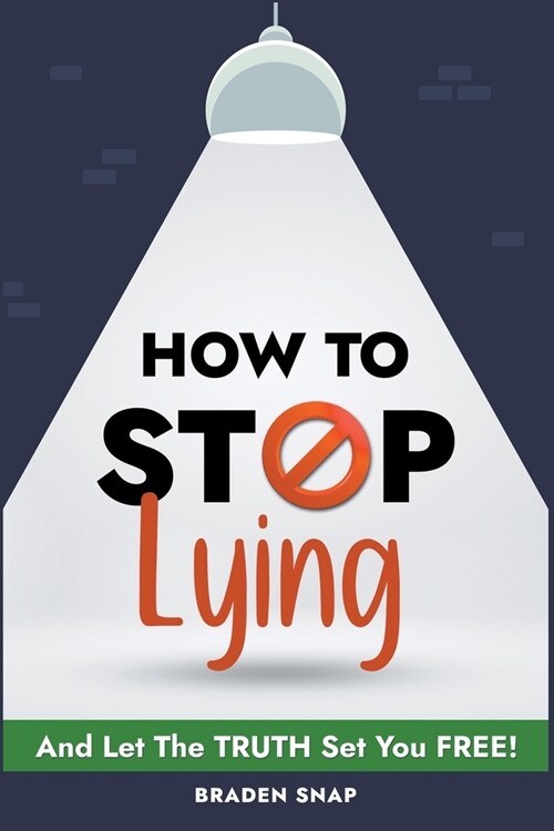 How To Stop Lying: And Let The Truth Set You Free! (Paperback)