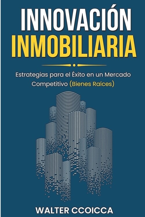 Innovaci? inmobiliaria: Estrategias para el ?ito en un mercado competitivo (bienes ra?es) (Paperback)