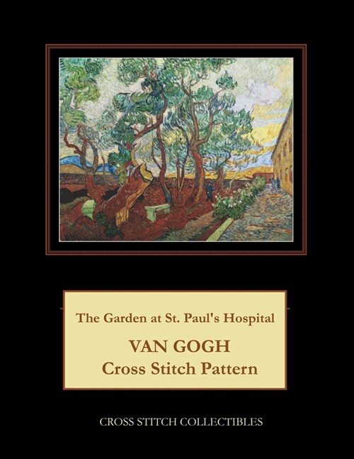 The Garden at St. Pauls Hospital: Van Gogh Cross Stitch Pattern (Paperback)