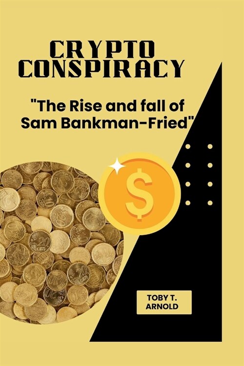 Crypto Conspiracy: The Rise and fall of Sam Bankman-Fried (Paperback)