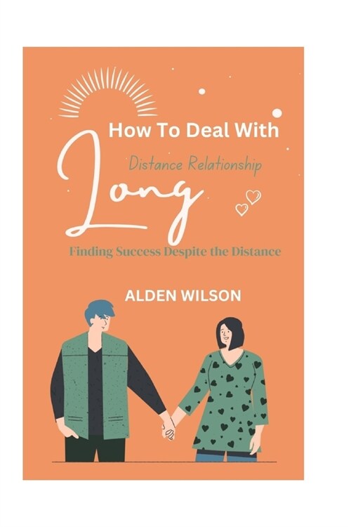 How To Deal With Long-Distance Relationships: Finding Success Despite the Distance (Paperback)