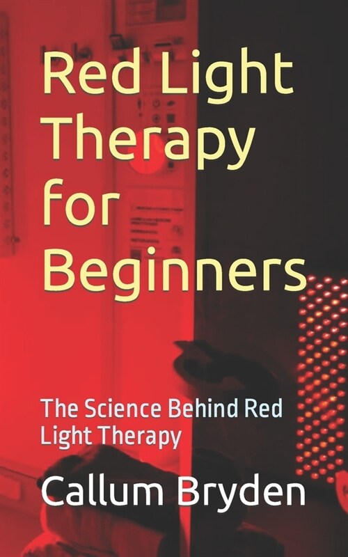 Red Light Therapy for Beginners: The Science Behind Red Light Therapy (Paperback)