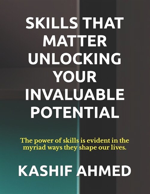 Skills That Matter Unlocking Your Invaluable Potential: Unlocking Your Invaluable Potential (Paperback)