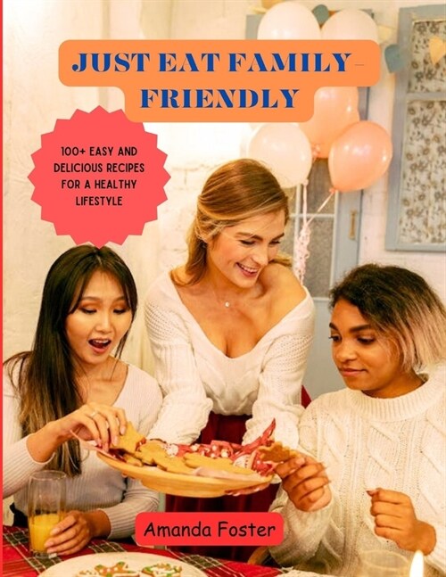 Just Eat Family-Friendly: 100+ Easy and Delicious Recipes for a Healthy Lifestyle (Paperback)