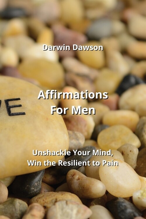 Affirmations For Men: Unshackle Your Mind, Win the Resilient to Pain (Paperback)