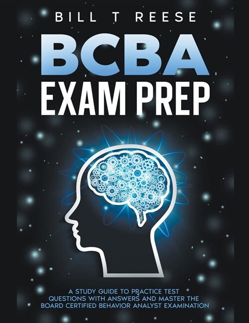 BCBA Exam Prep A Study Guide to Practice Test Questions With Answers and Master the Board Certified Behavior Analyst Examination (Paperback)