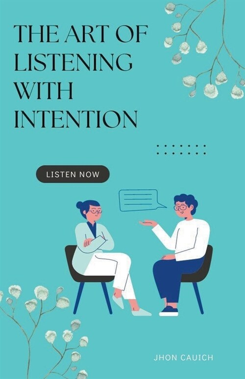 The Art of Listening with Intention (Paperback)