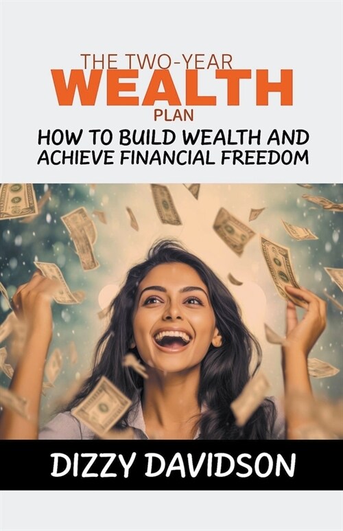 The Two-Year Plan: How To Build Wealth And Achieve Financial Freedom (Paperback)
