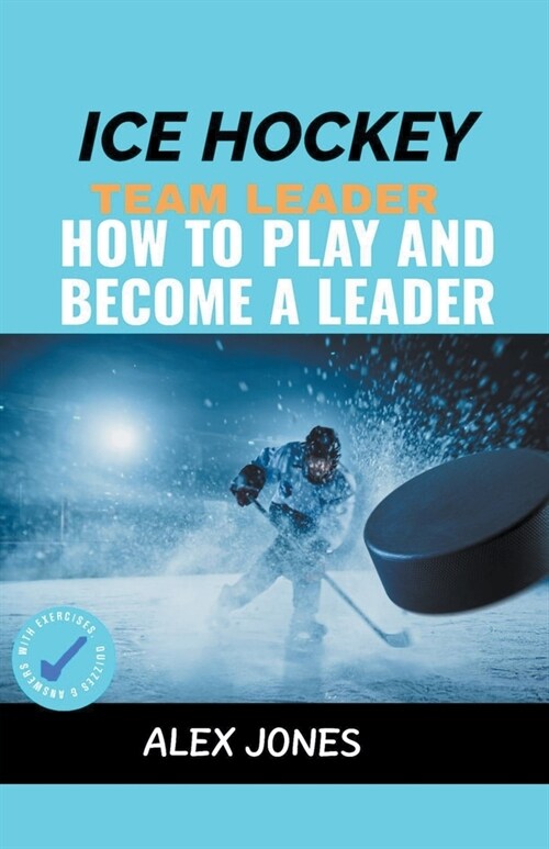 Ice Hockey Team Leader: How to Play and Become a Leader (Paperback)