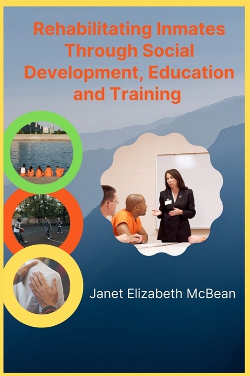 Rehabilitating Inmates Through Social Development, Education and Training (Paperback)