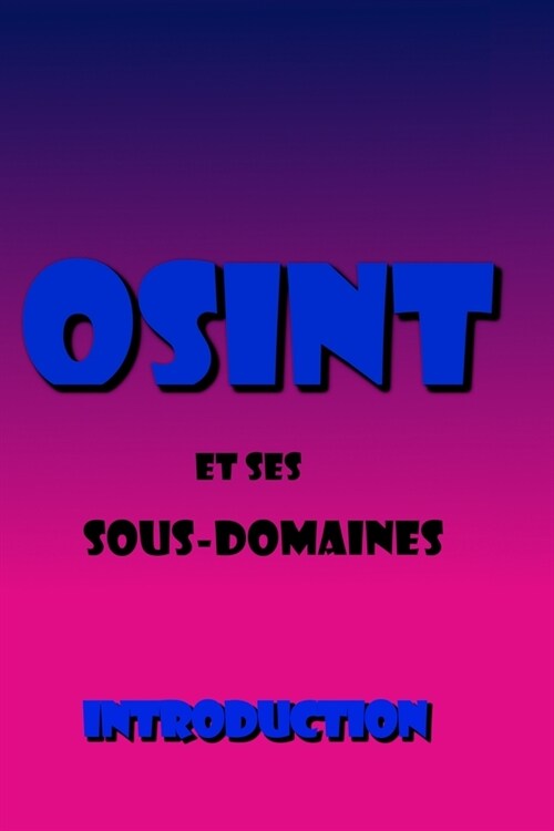 OSINT et ses sous-domaines: Introduction (Paperback)