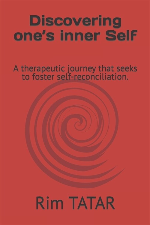 Discovering ones inner Self: A therapeutic journey that seeks to foster self-reconciliation. (Paperback)