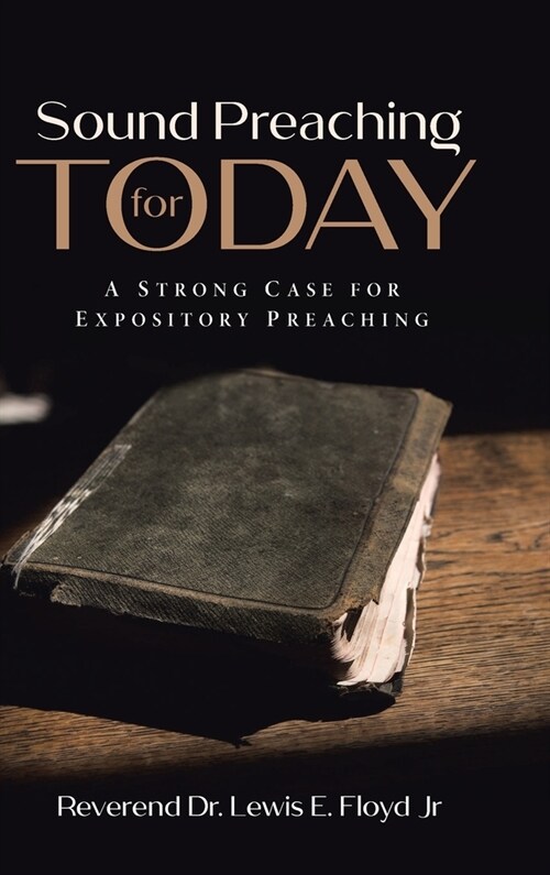 Sound Preaching for Today: A Strong Case for Expository Preaching (Hardcover)