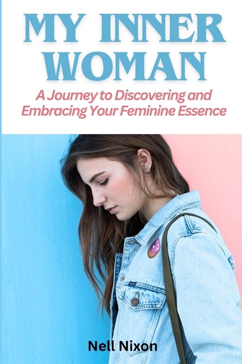 My Inner Woman: A Journey to Discovering and Embracing Your Feminine Essence (Paperback)