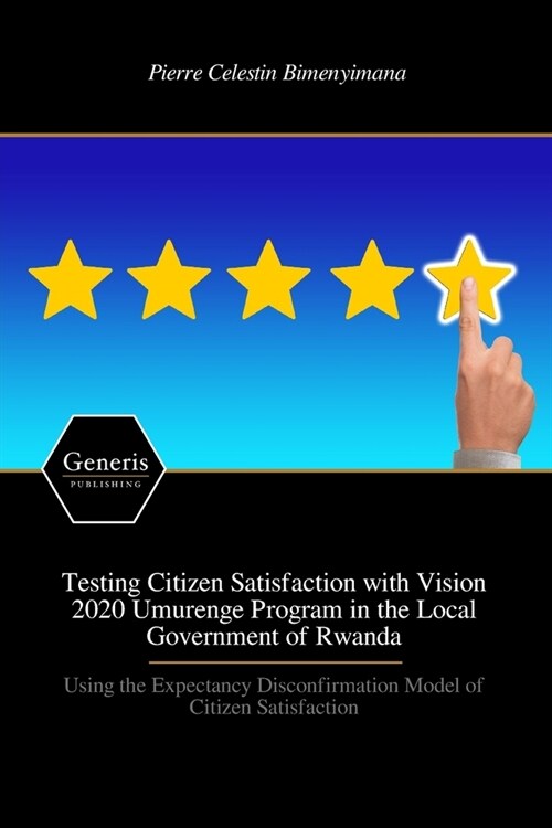 Testing Citizen Satisfaction with Vision 2020 Umurenge Program in the Local Government of Rwanda (Paperback)