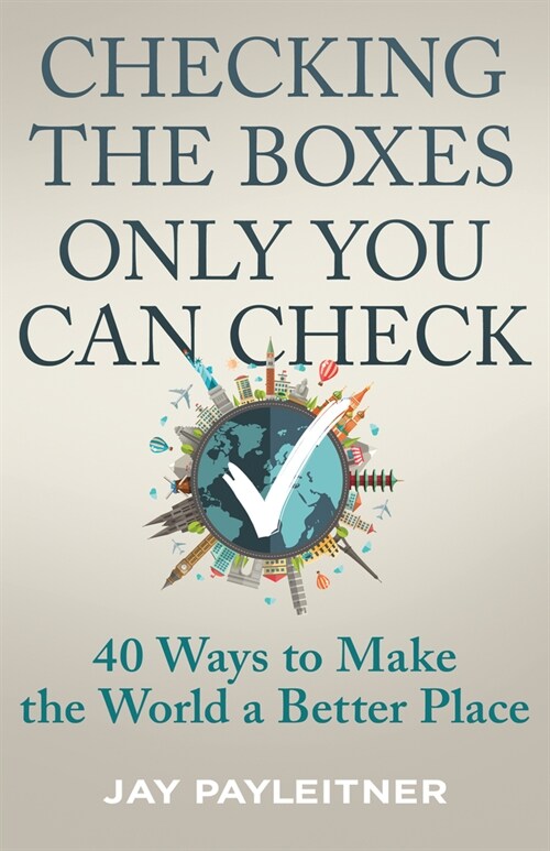 Checking the Boxes Only You Can Check: 40 Ways to Make the World a Better Place (Paperback)