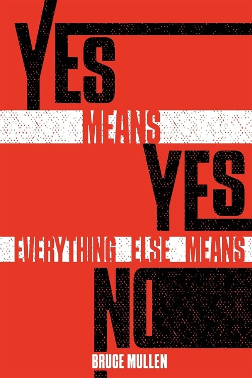 Yes Means Yes Everything Else Means No (Paperback)