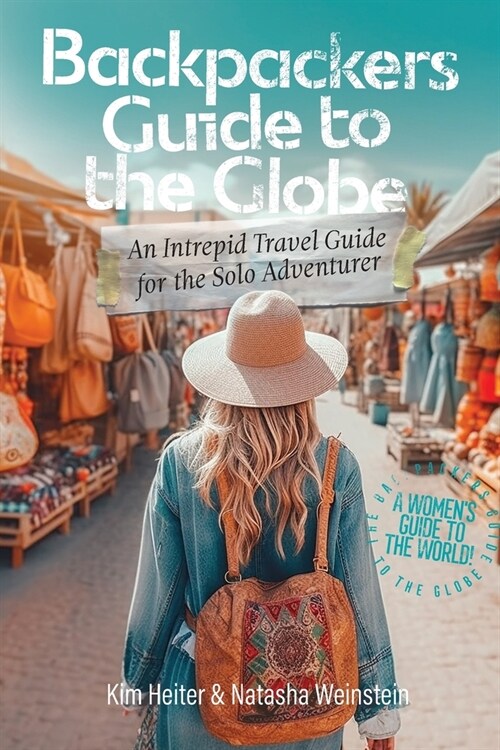 Backpackers Guide to the Globe: An Intrepid Travel Guide for the Solo Adventurer (Paperback)