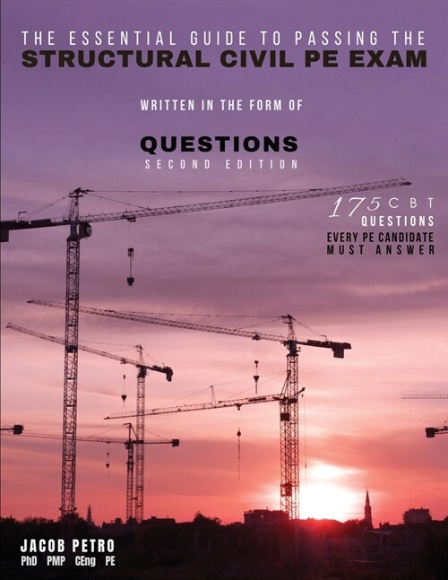 The Essential Guide to Passing the Structural Civil PE Exam Written in the form of Questions: 175 CBT Questions Every PE Candidate Must Answer (Paperback, 2)