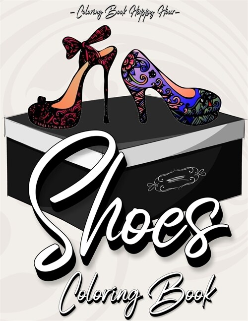 Shoes Coloring Book: Women Coloring Book Featuring High Heels And Vintage Shoes Fashion - Mandala Style - A Detailed Coloring Book for Adul (Paperback)