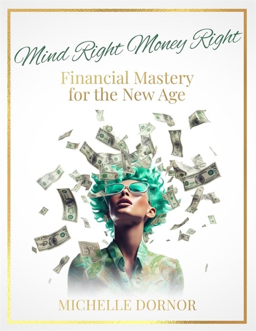 Mind Right Money Right: Financial Mastery for the New Age (Paperback)