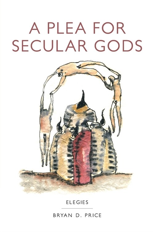 A Plea for Secular Gods: Elegies (Paperback)