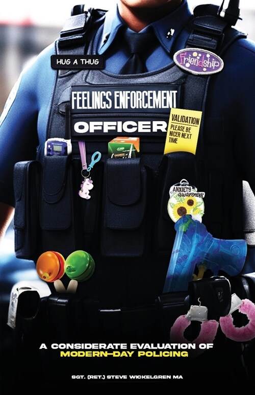 Feelings Enforcement Officer: A Considerate Evaluation of Modern-Day Policing (Paperback)