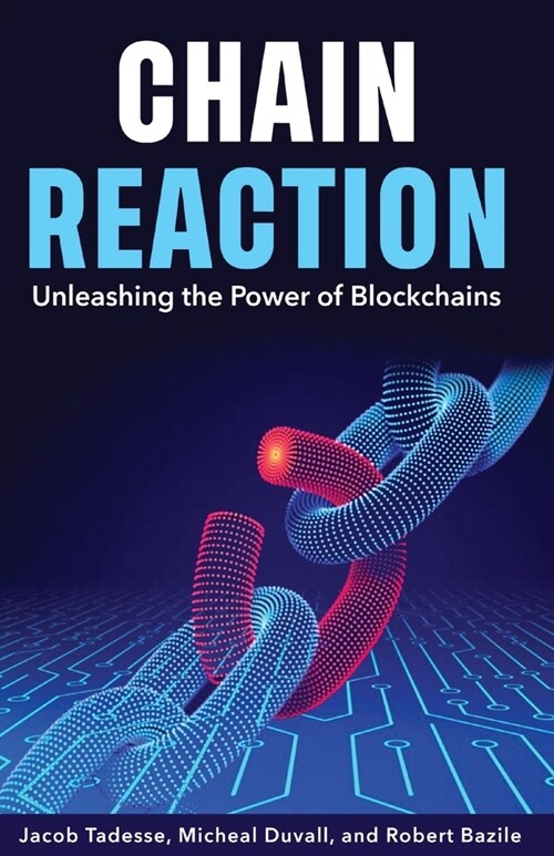 Chain Reaction: Unleashing the Power of Blockchains (Paperback)