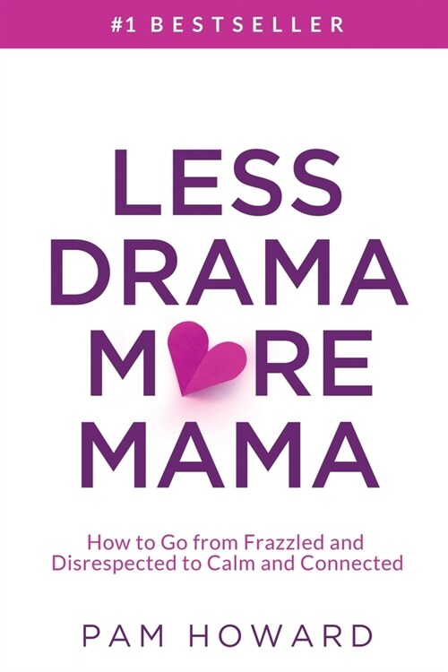 Less Drama More Mama: How to Go from Frazzled and Disrespected to Calm and Connected (Paperback)