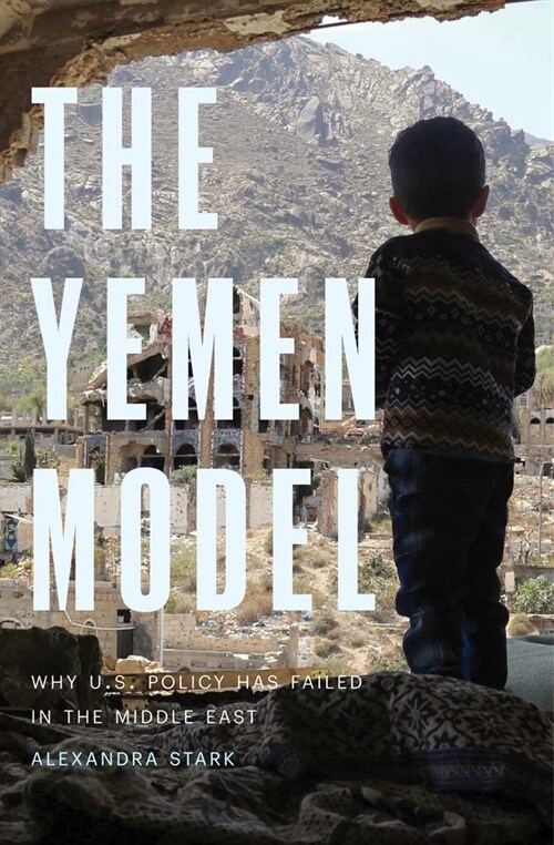 The Yemen Model: Why U.S. Policy Has Failed in the Middle East (Hardcover)