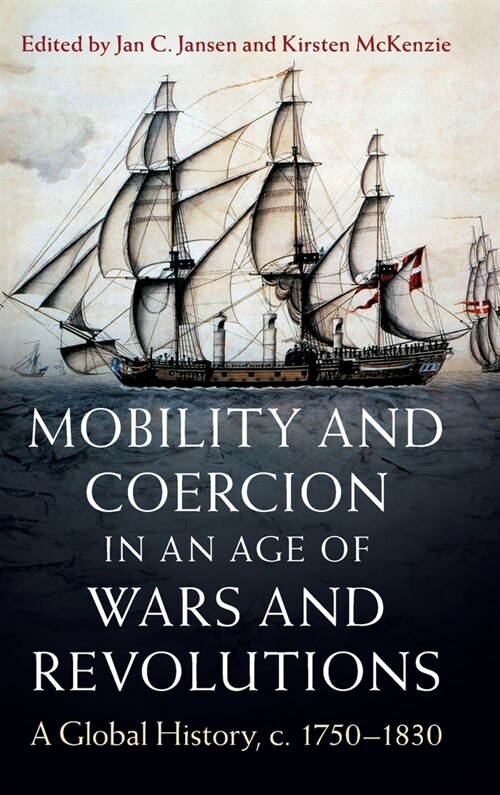 Mobility and Coercion in an Age of Wars and Revolutions : A Global History, c. 1750–1830 (Hardcover)