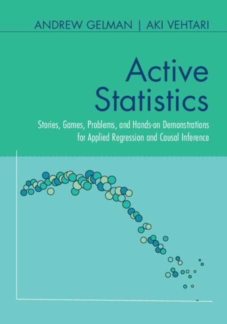 Active Statistics : Stories, Games, Problems, and Hands-on Demonstrations for Applied Regression and Causal Inference (Paperback)