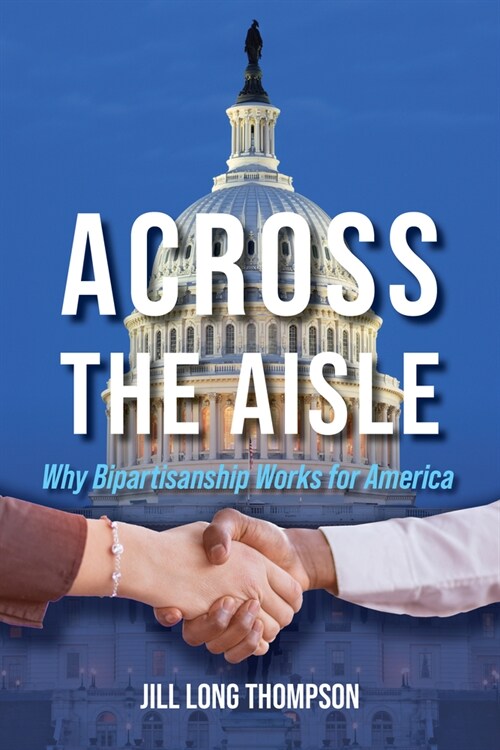 Across the Aisle: Why Bipartisanship Works for America (Hardcover)