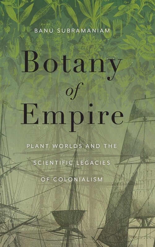 Botany of Empire: Plant Worlds and the Scientific Legacies of Colonialism (Hardcover)