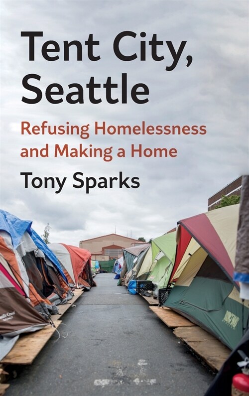 Tent City, Seattle: Refusing Homelessness and Making a Home (Hardcover)