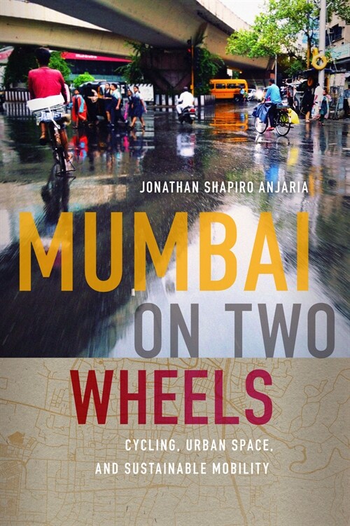 Mumbai on Two Wheels: Cycling, Urban Space, and Sustainable Mobility (Paperback)