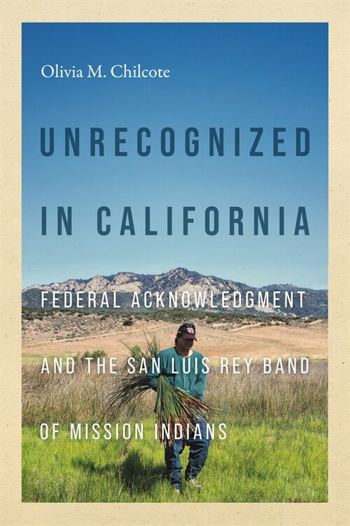 Unrecognized in California: Federal Acknowledgment and the San Luis Rey Band of Mission Indians (Paperback)