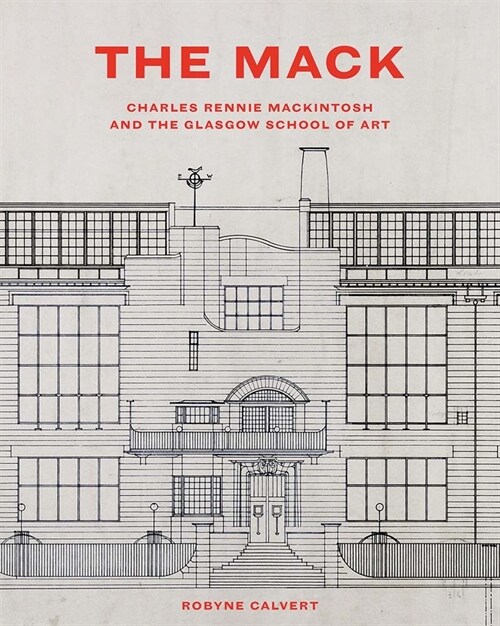 The Mack: Charles Rennie Mackintosh and the Glasgow School of Art (Hardcover)