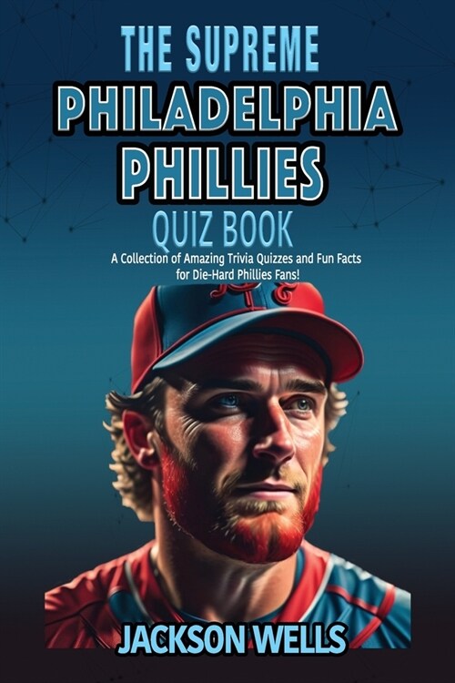 Philadelphia Phillies: The Supreme Quiz and Trivia Book for all Baseball fans (Paperback)