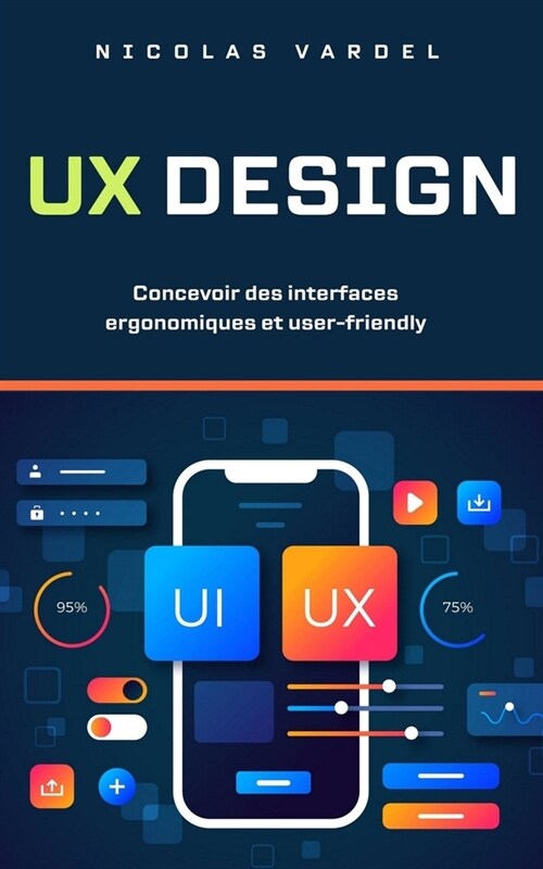 UX Design: Concevoir des interfaces ergonomiques et user-friendly (Paperback)