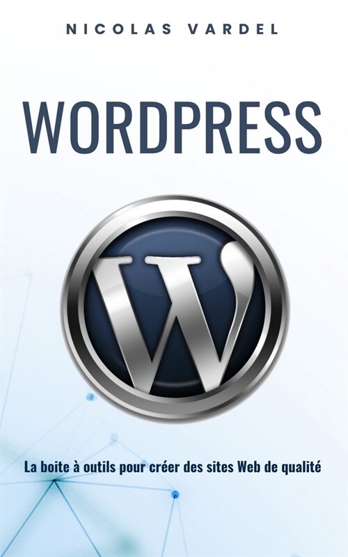 WordPress: La boite ?outils pour cr?r des sites Web de qualit? (Paperback)
