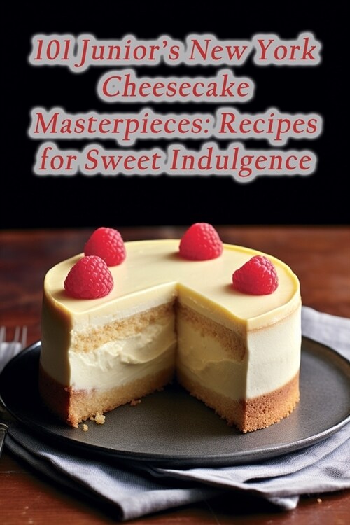101 Juniors New York Cheesecake Masterpieces: Recipes for Sweet Indulgence (Paperback)