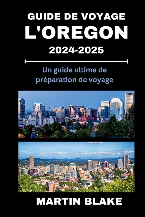 Guide de Voyage Dans lOregon 2024-2025: Un guide ultime de pr?aration de voyage (Paperback)