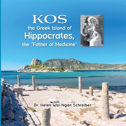 KOS, the Greek Island of Hippocrates, the Father of Medicineˮ (Paperback)
