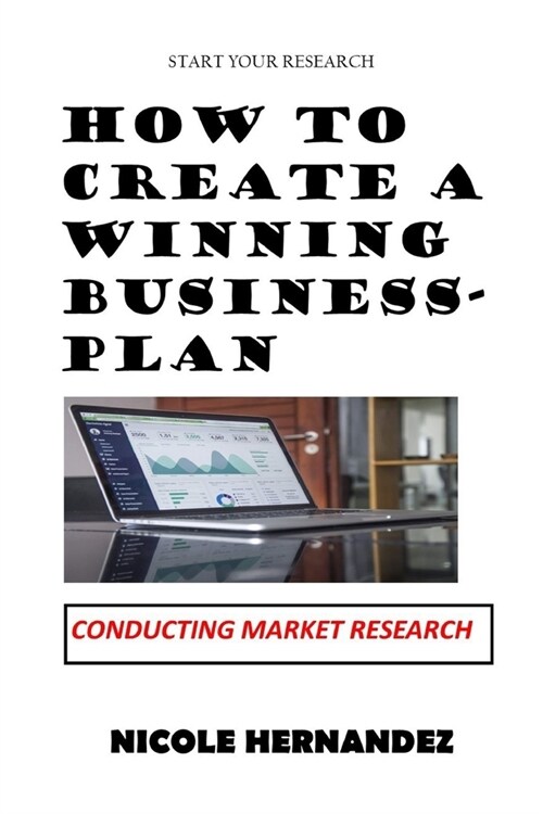 How to Create a Winning Business: Conducting Market Research (Paperback)