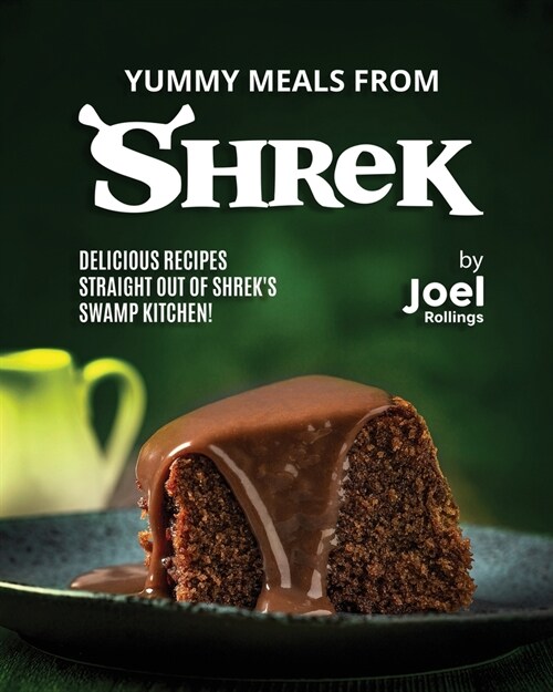 Yummy Meals from Shrek: Delicious Recipes Straight Out of Shreks Swamp Kitchen! (Paperback)