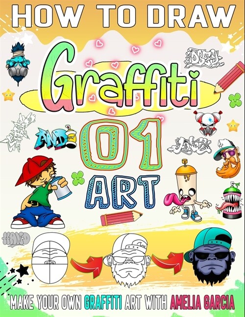 how to draw graffiti 01: The ultimate guide to crafting attention-grabbing graffiti art, part one (Paperback)