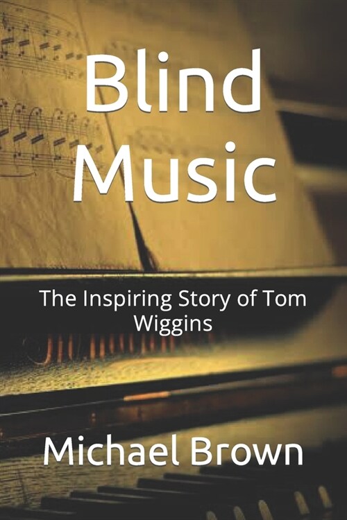 Blind Music: The Inspiring Story of Tom Wiggins (Paperback)