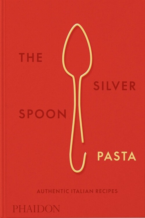 The Silver Spoon Pasta : Authentic Italian Recipes (Hardcover)